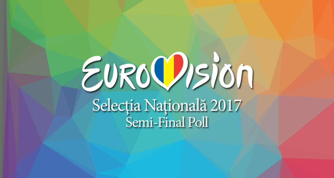 Romania: Selecția Națională 2017 – Semi-Final (Poll)