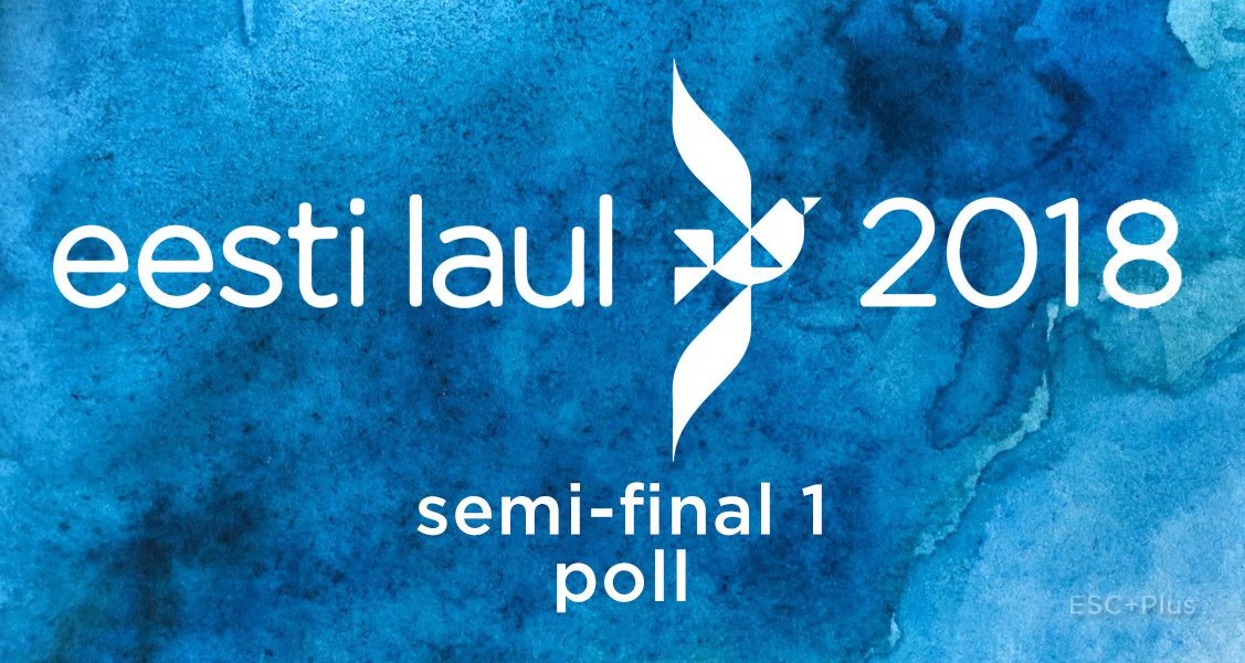 Poll Results: Here are your qualifiers of Estonia’s Eesti Laul 2018 Semi-Final 1