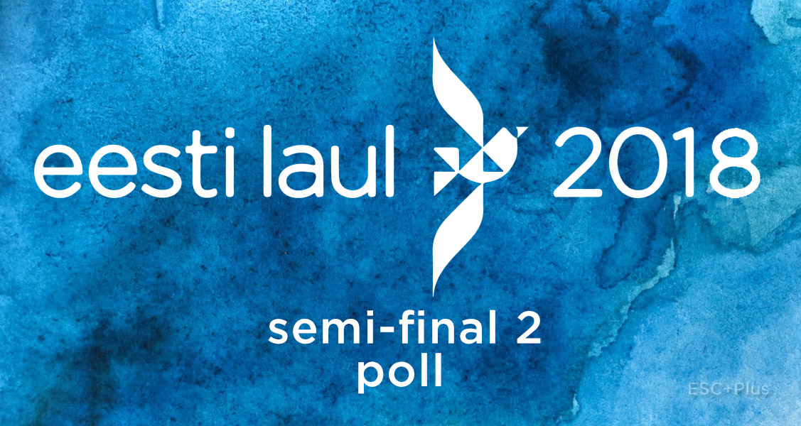 Poll: Eesti Laul 2018 – Semi-Final 2 (Estonia)